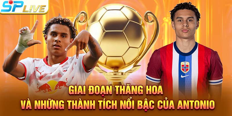 Giai đoạn thăng hoa và những thành tích nổi bậc của Antonio