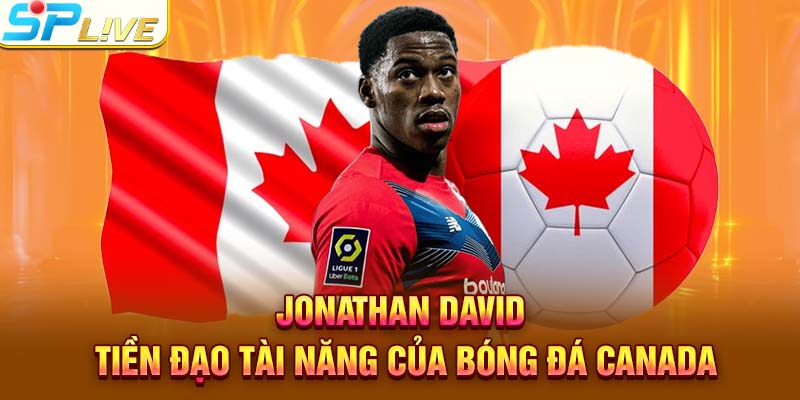 Jonathan David – Tiền Đạo Tài Năng Của Bóng Đá Canada