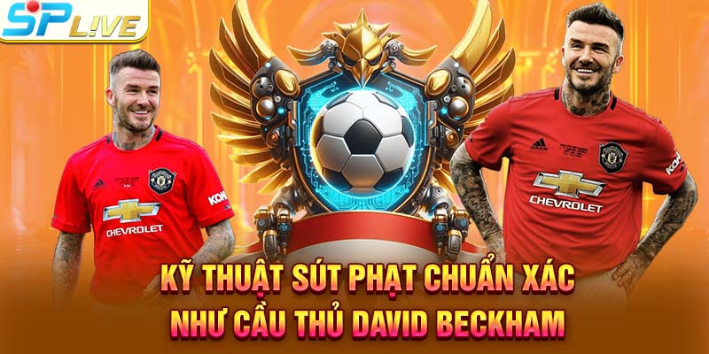 Kỹ thuật sút phạt chuẩn xác như cầu thủ David Beckham