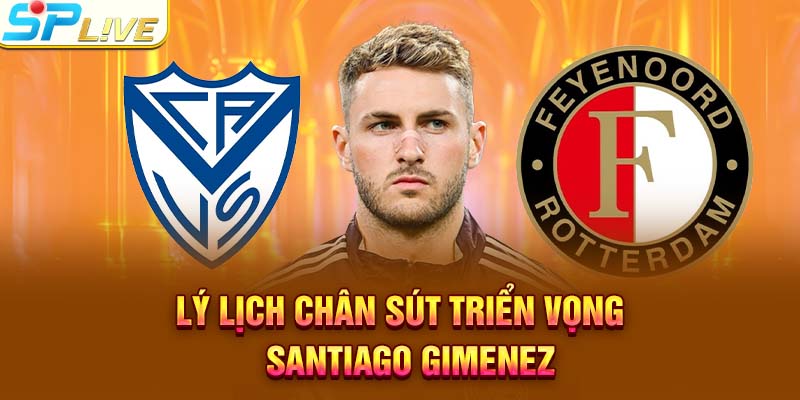 Lý lịch chân sút triển vọng santiago gimenez