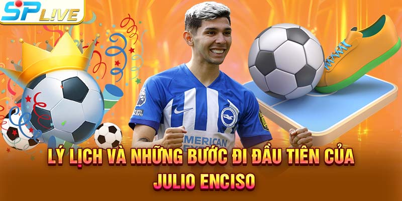Lý lịch và những bước đi đầu tiên của Julio Enciso