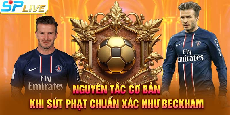 Nguyên tắc cơ bản khi sút phạt chuẩn xác như Beckham