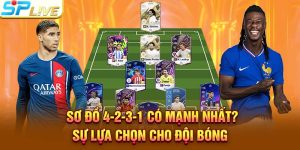 Sơ Đồ 4-2-3-1 Có Mạnh Nhất? Sự Lựa Chọn Cho Đội Bóng