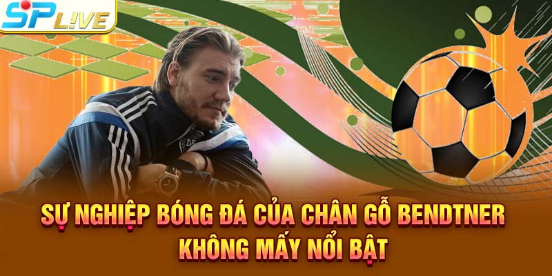 Sự nghiệp bóng đá của chân gỗ Bendtner không mấy nổi bật