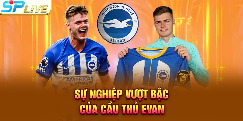 Sự nghiệp vượt bậc của cầu thủ Evan 