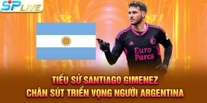Tiểu Sử Santiago Gimenez Chân Sút Triển Vọng Người Argentina