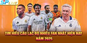 Danh sách những câu lạc bộ nhiều người hâm mộ nhất thế giới năm 2025
