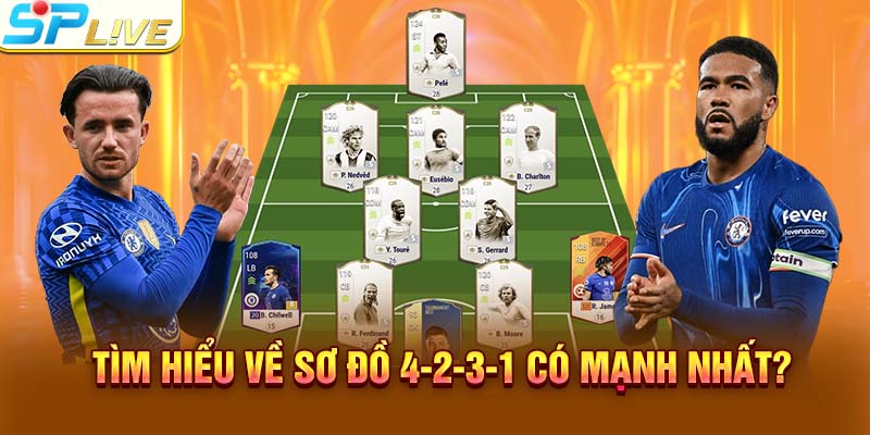 Tìm hiểu về sơ đồ 4-2-3-1 có mạnh nhất? 