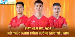 Việt Nam Wc 2026 - Kết Thúc Hành Trình Hướng Mục Tiêu Mới