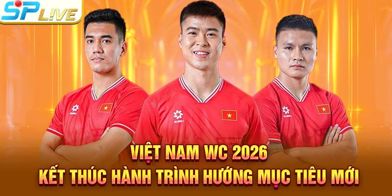Việt Nam Wc 2026 - Kết Thúc Hành Trình Hướng Mục Tiêu Mới