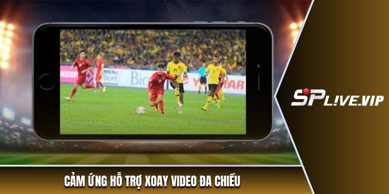 Cảm ứng hỗ trợ xoay video đa chiều