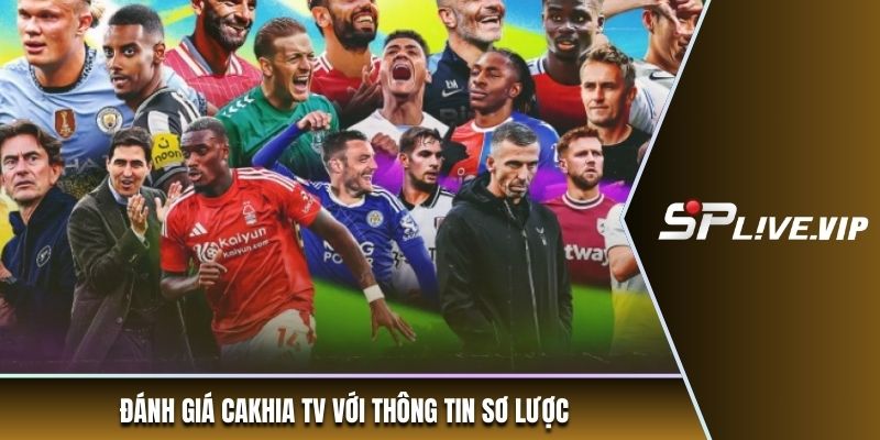 Đánh giá Cakhia TV với thông tin sơ lược