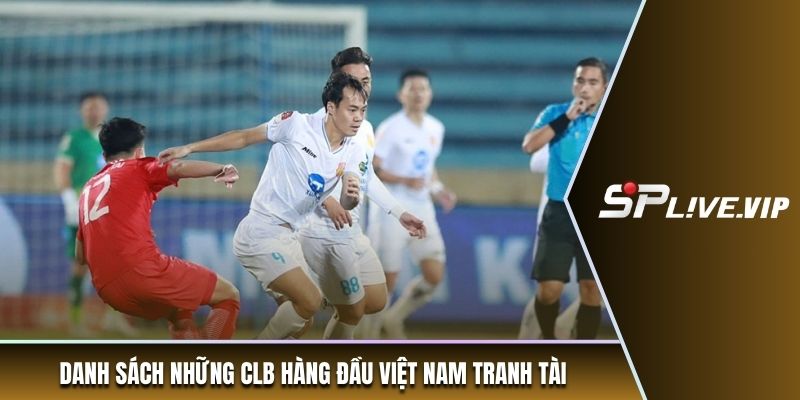 Danh sách những CLB hàng đầu Việt Nam tranh tài