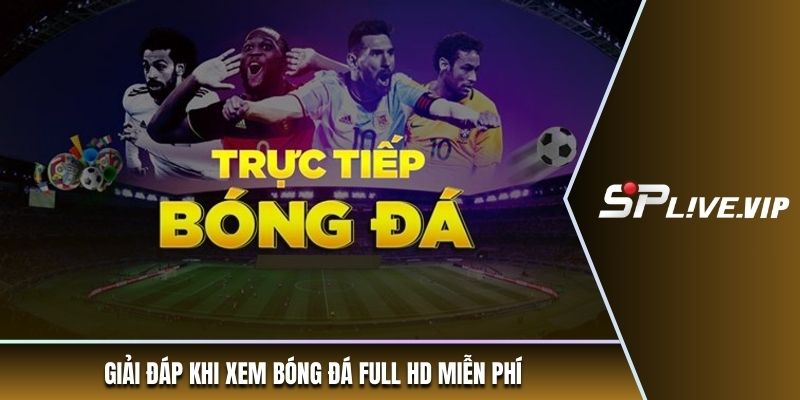 Giải đáp khi xem bóng đá full HD miễn phí