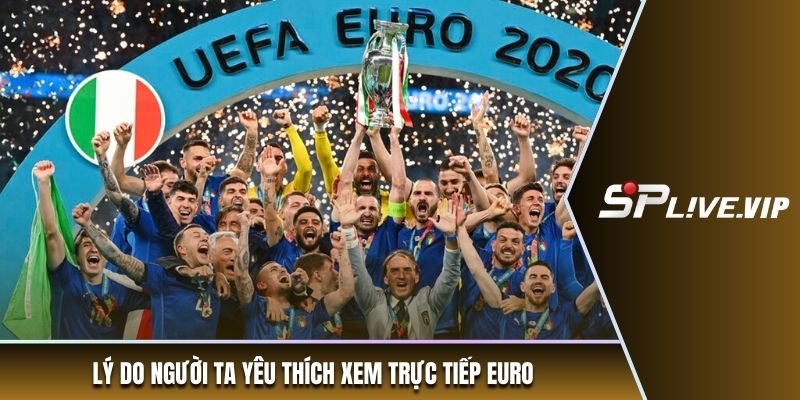 Lý do người ta yêu thích xem trực tiếp Euro