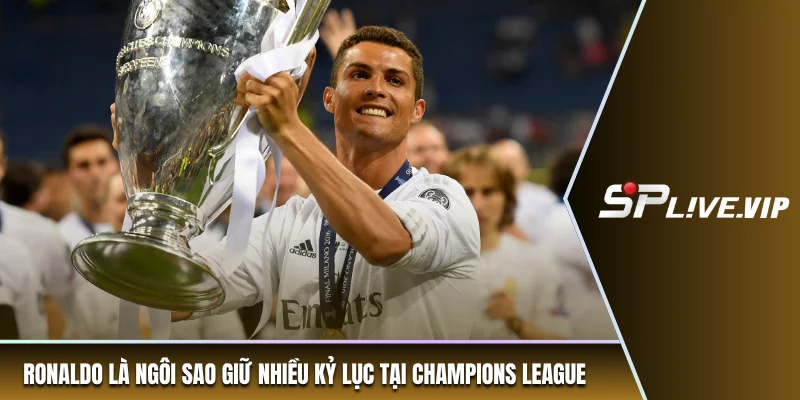 Ronaldo là ngôi sao giữ nhiều kỷ lục tại Champions League   