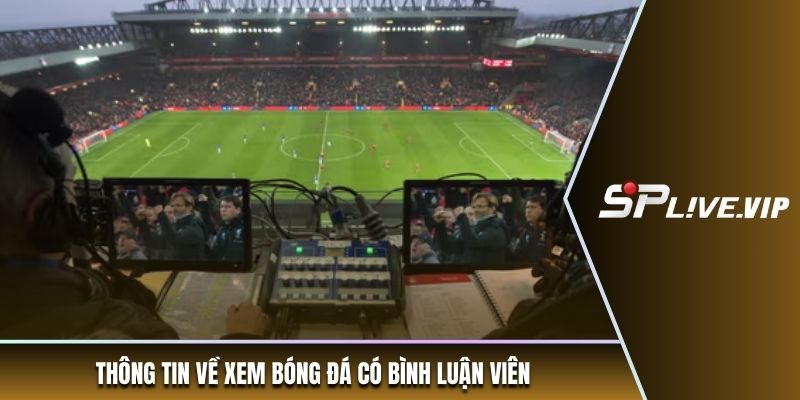 Thông tin về xem bóng đá có bình luận viên