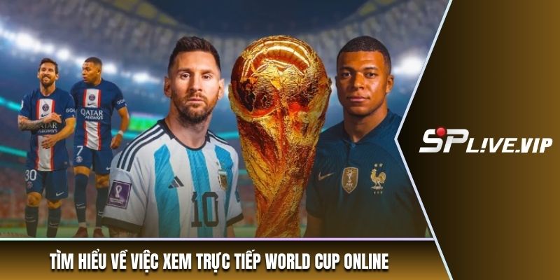 Tìm hiểu về việc xem trực tiếp World Cup online