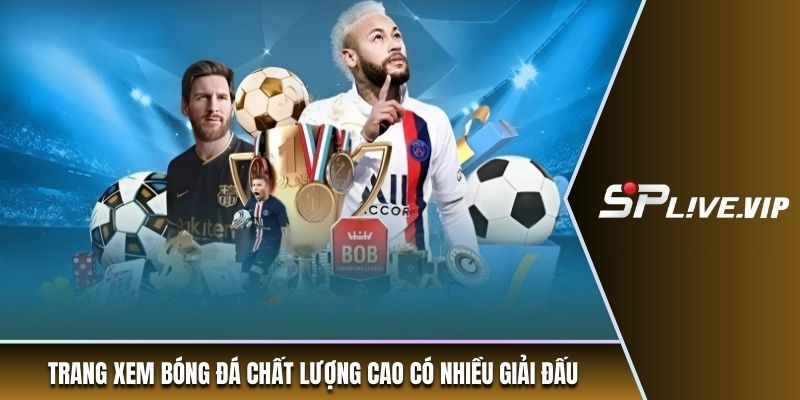 Trang xem bóng đá chất lượng cao có nhiều giải đấu