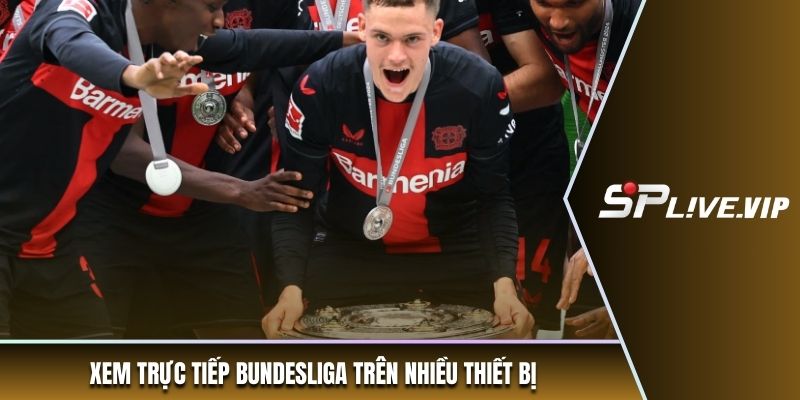 Xem trực tiếp Bundesliga trên nhiều thiết bị